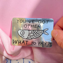 Load image into Gallery viewer, You've got other WHAT to fry‽ Sticker
